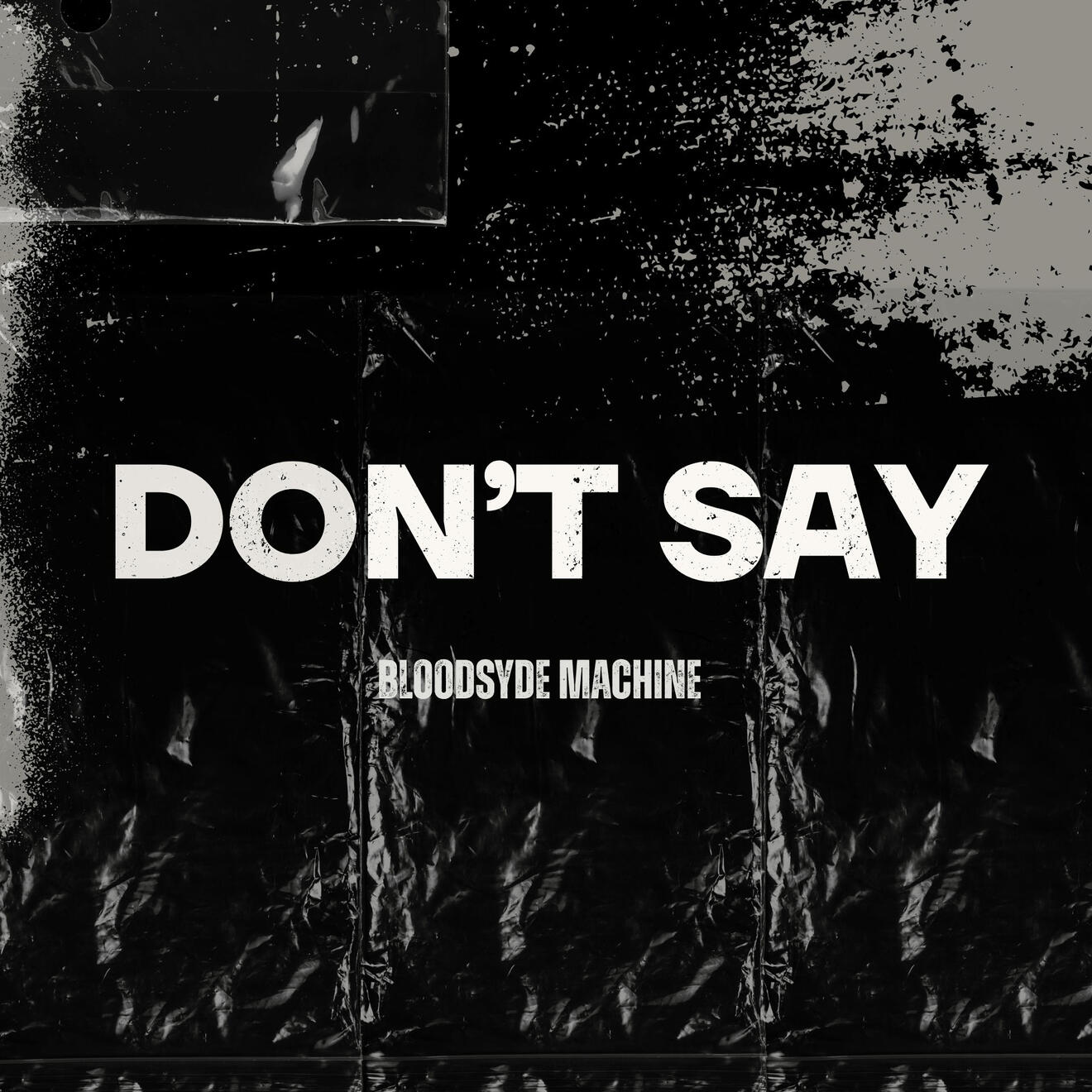 Don't Say - Bloodsyde Machine Don't Say - Bloodsyde Machine